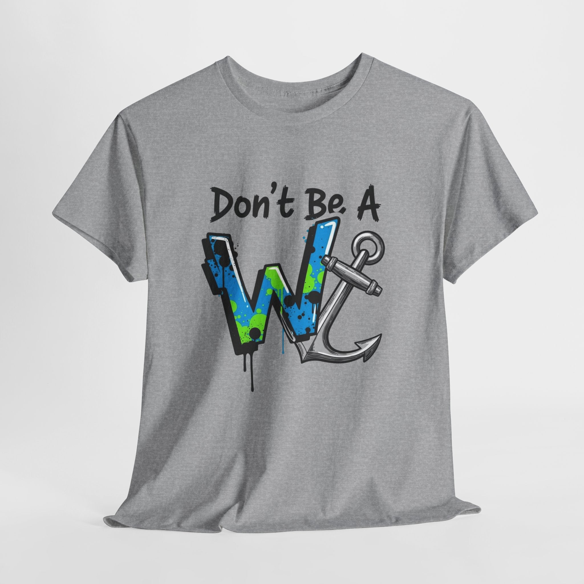 Don’t Be a W Anchor – Funny Inappropriate Nautical T-Shirt