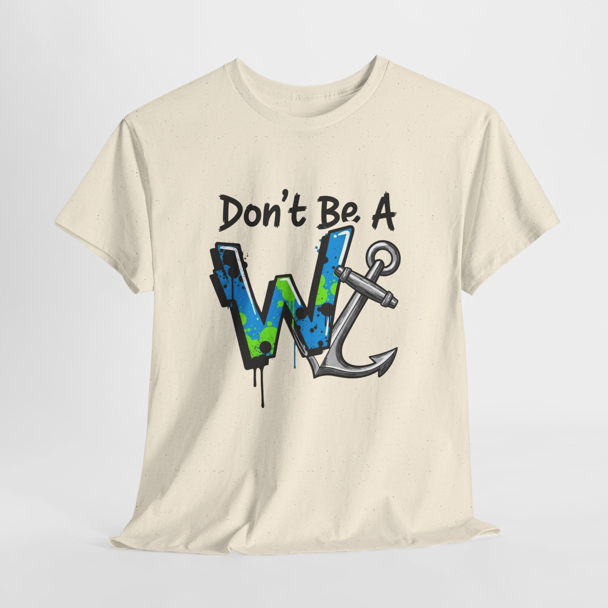 Don’t Be a W Anchor – Funny Inappropriate Nautical T-Shirt