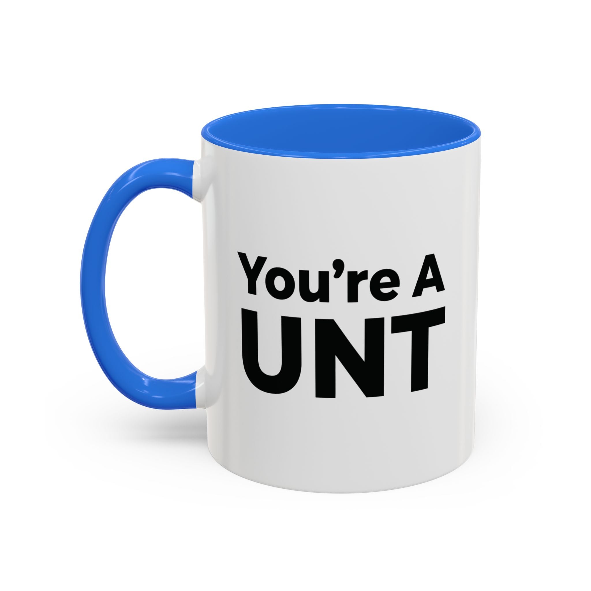You’re A UNT” Rude Coffee Mug