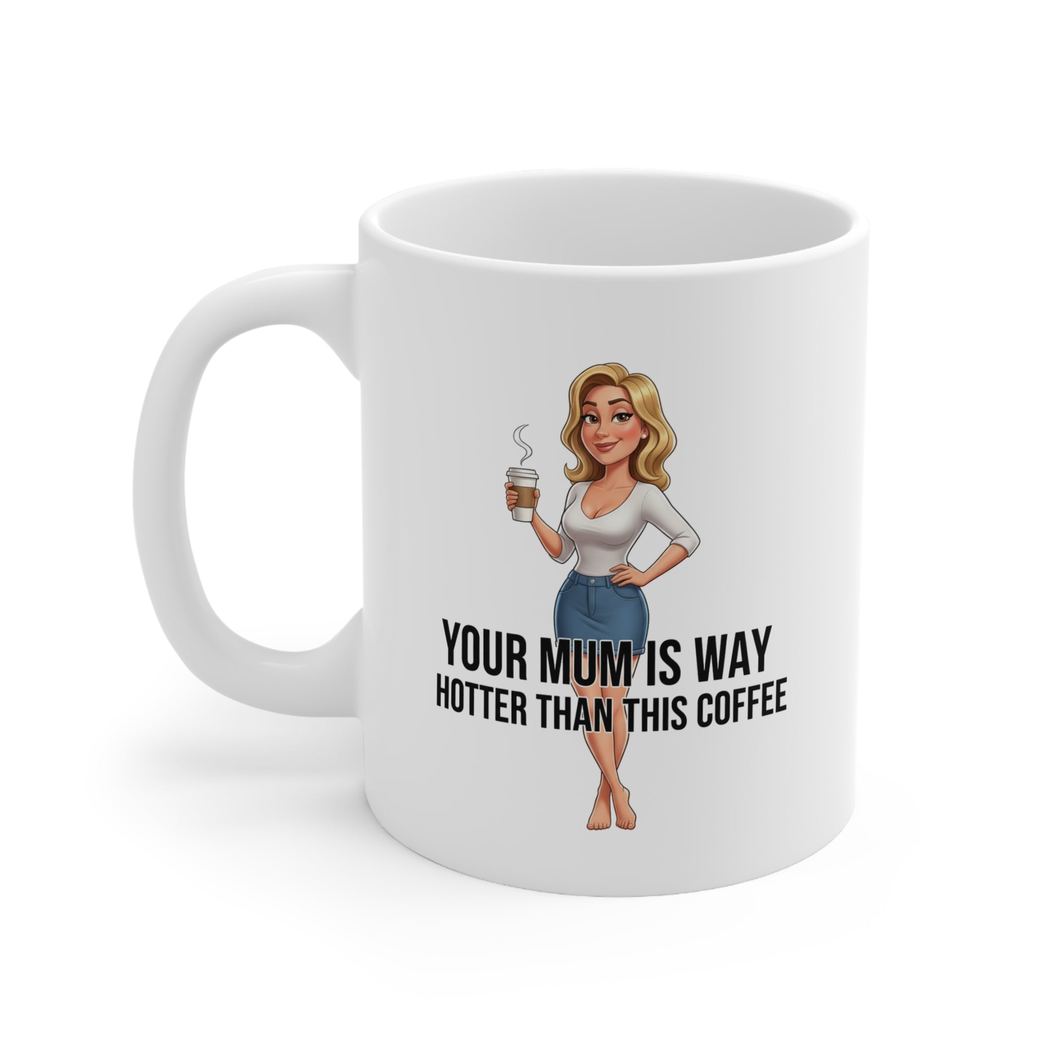 “Your Mum Is Hotter Than This Coffee” Mug