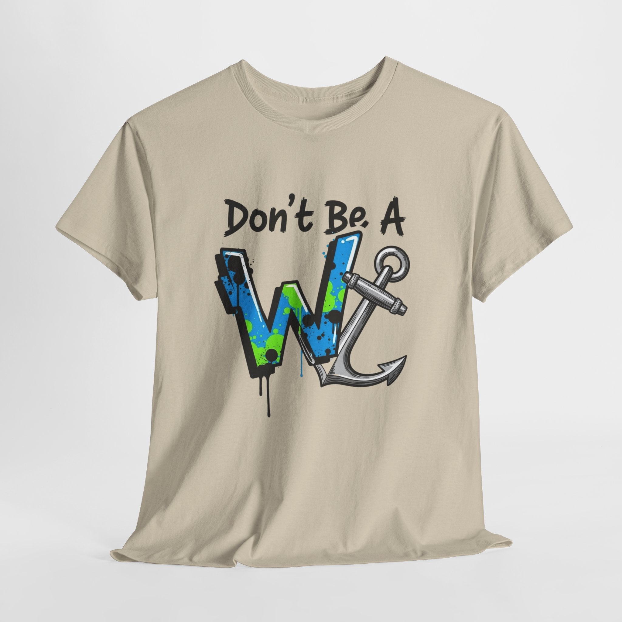 Don’t Be a W Anchor – Funny Inappropriate Nautical T-Shirt