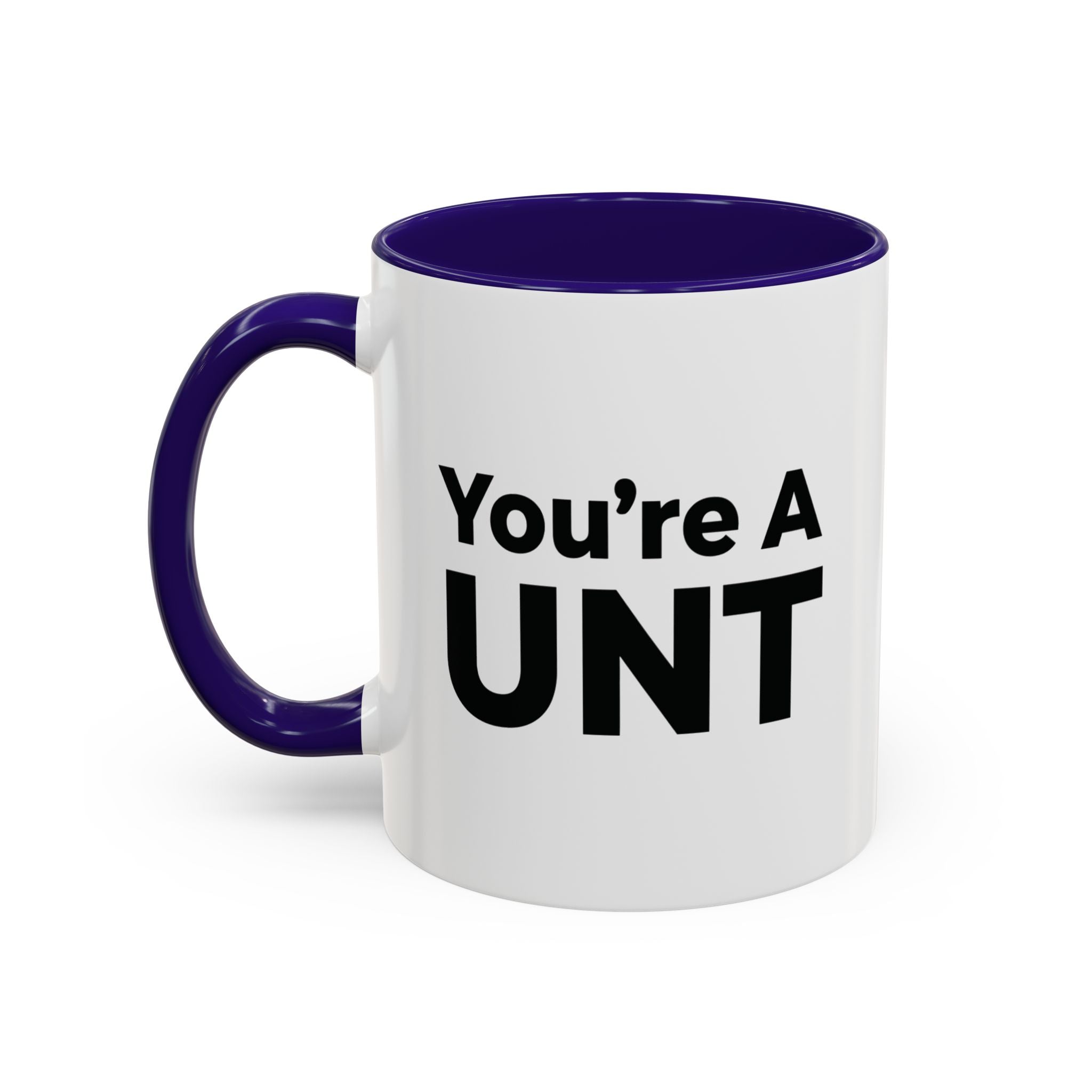 You’re A UNT” Rude Coffee Mug