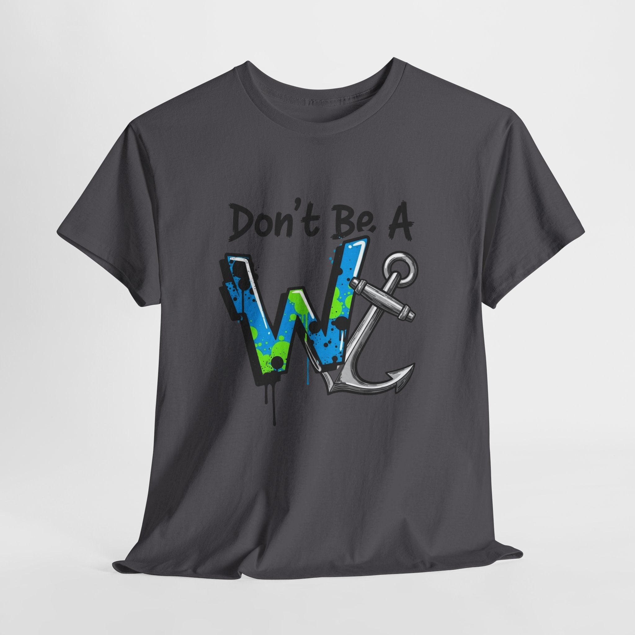 Don’t Be a W Anchor – Funny Inappropriate Nautical T-Shirt