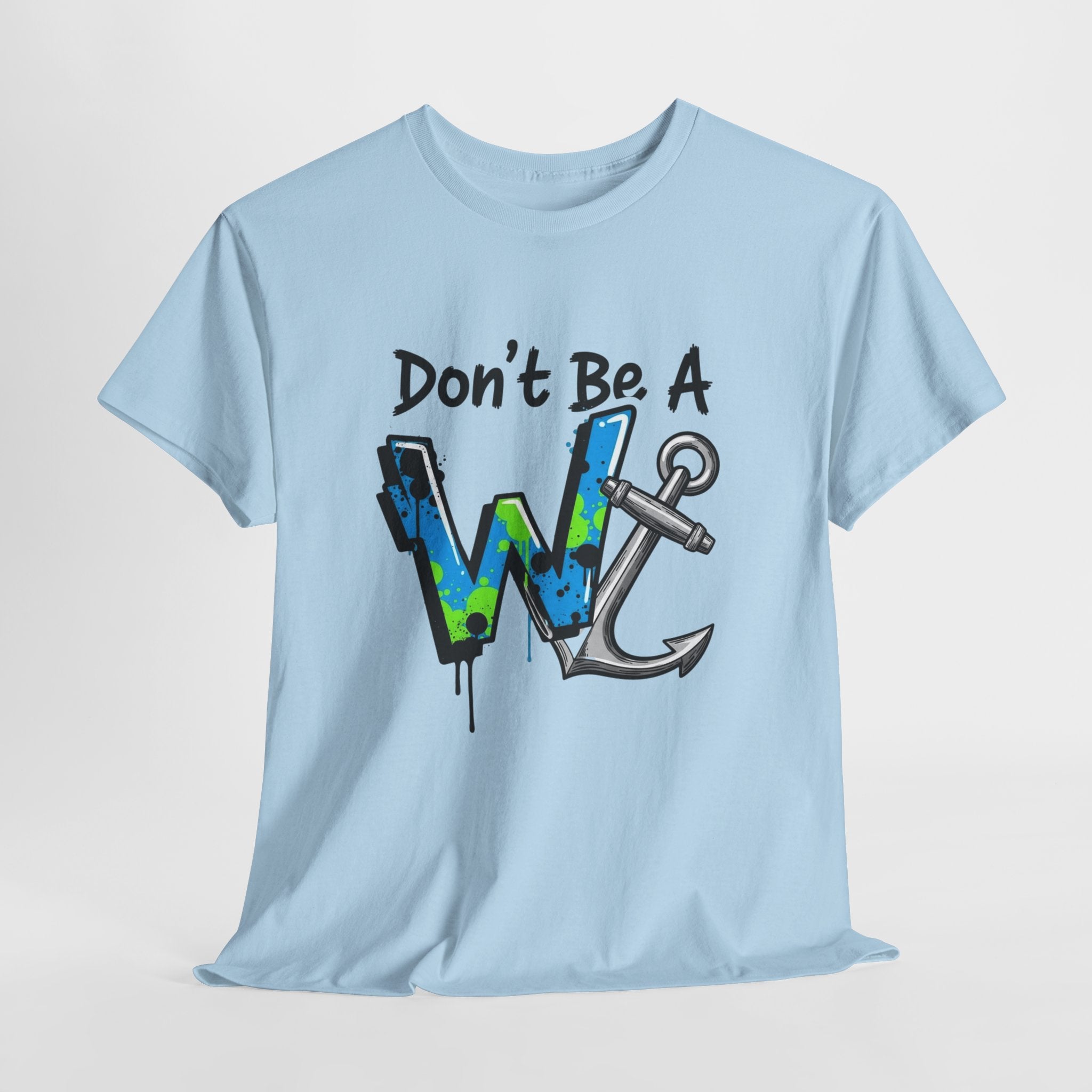 Don’t Be a W Anchor – Funny Inappropriate Nautical T-Shirt
