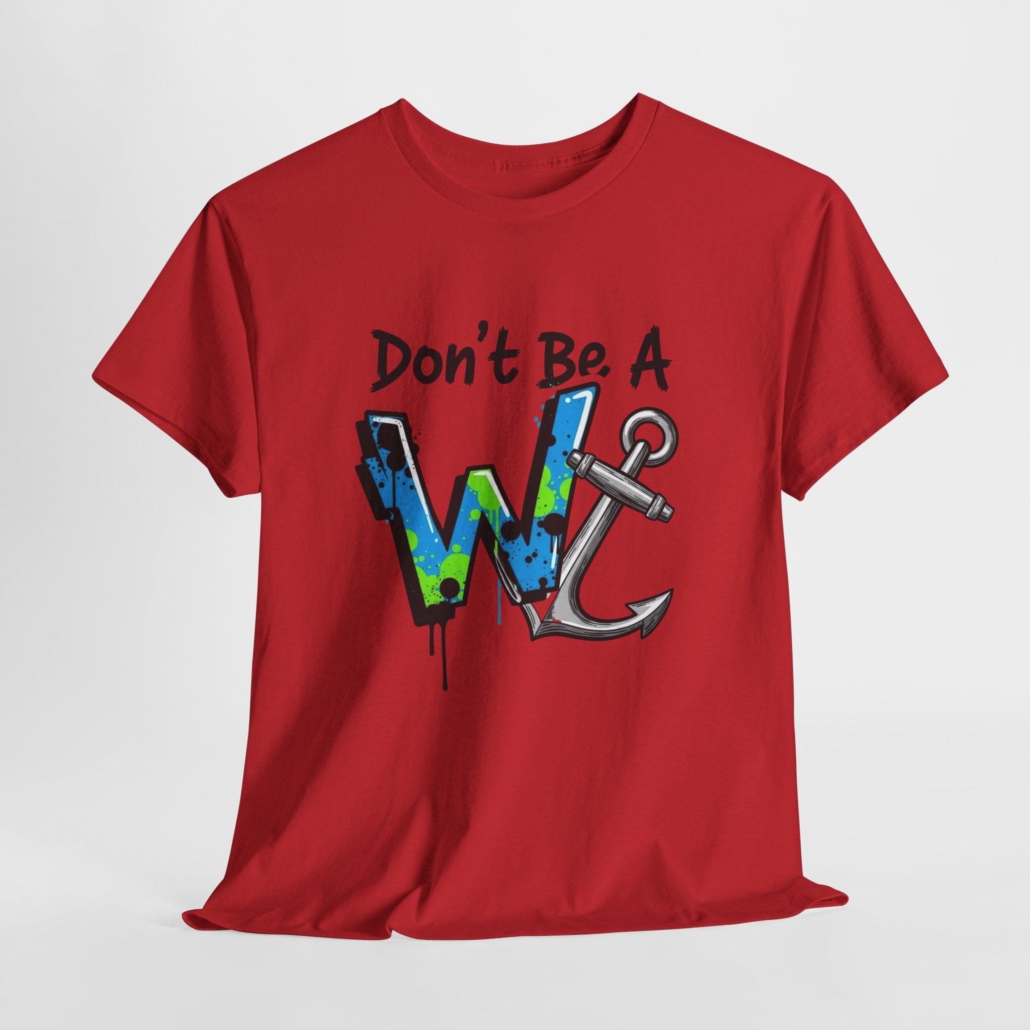 Don’t Be a W Anchor – Funny Inappropriate Nautical T-Shirt