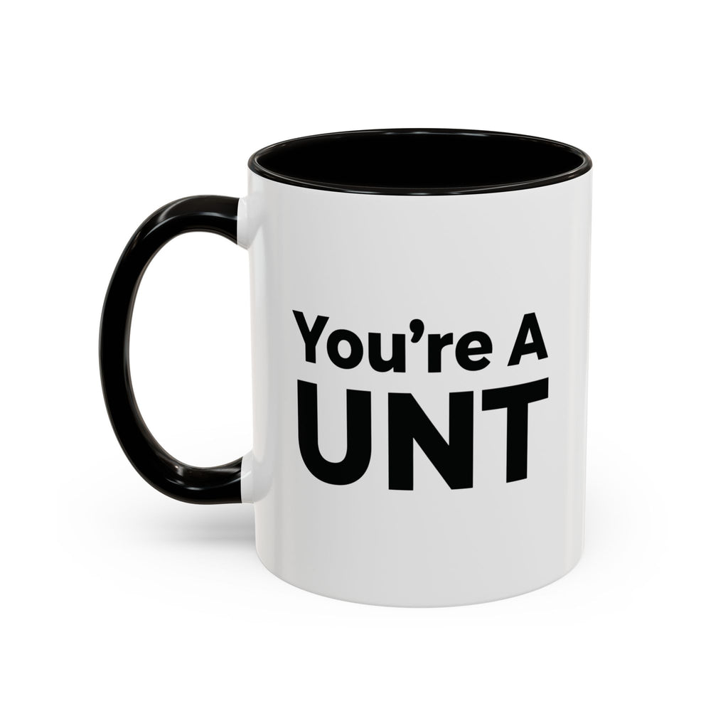 You’re A UNT” Rude Coffee Mug