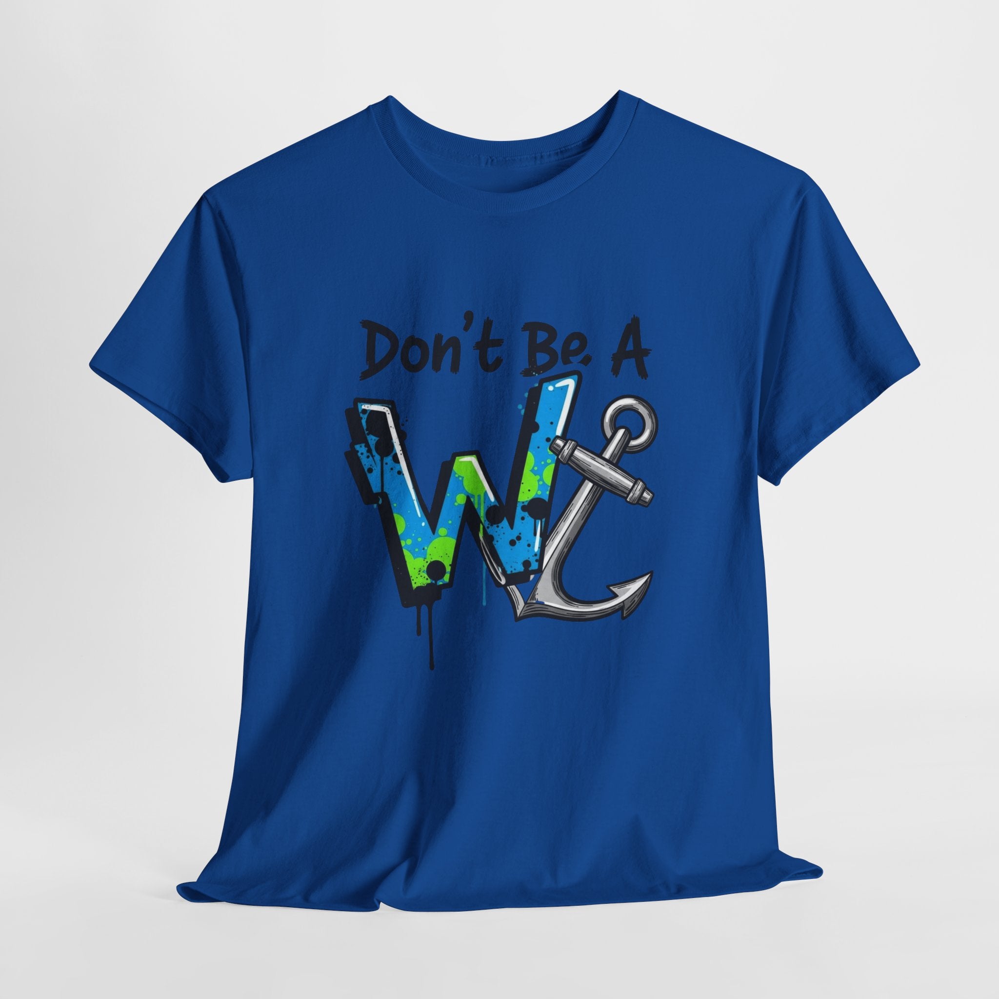 Don’t Be a W Anchor – Funny Inappropriate Nautical T-Shirt