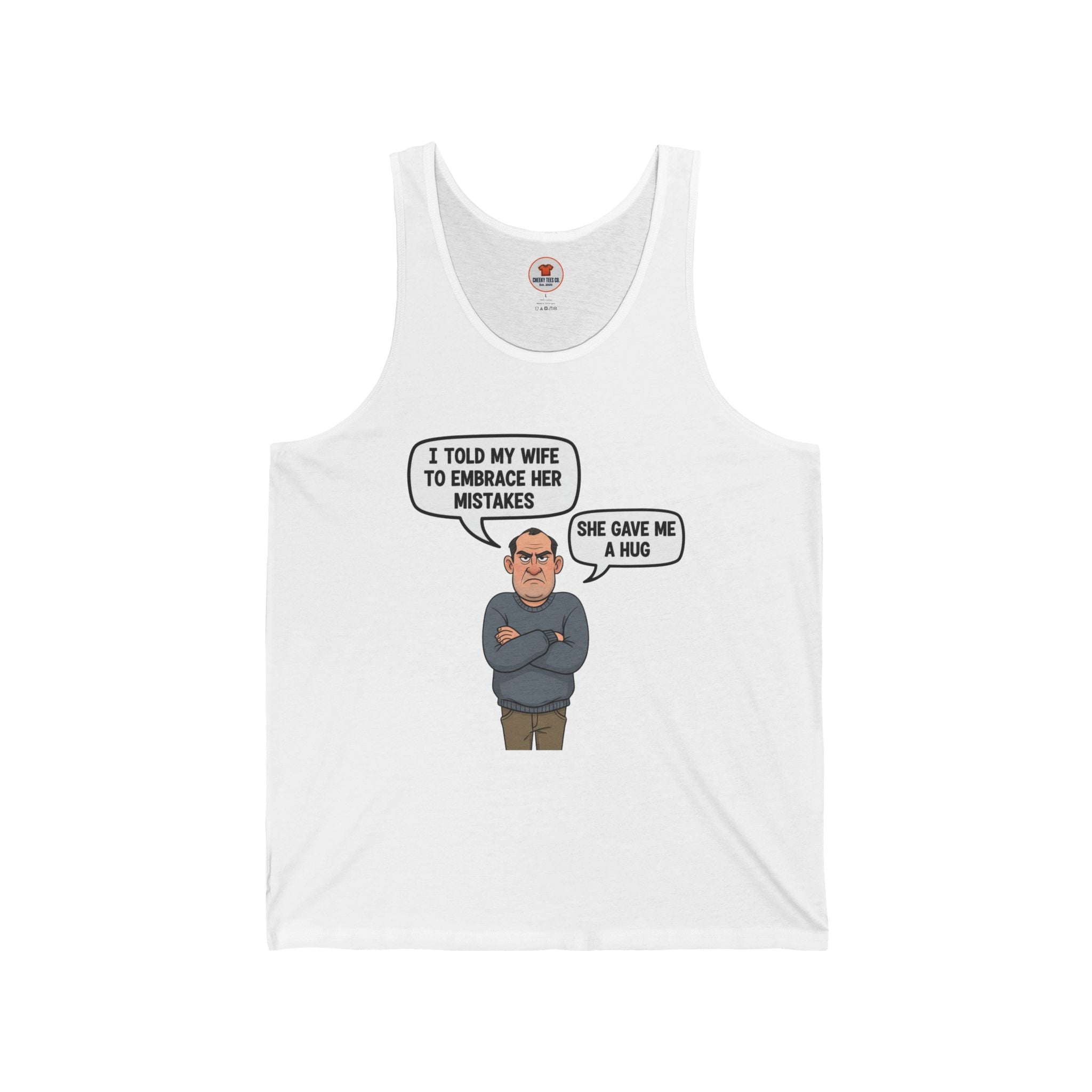 White unisex jersey tank top with a cartoon grumpy husband and the quote ‘I told my wife to embrace her mistakes. She gave me a hug.’ Funny, cheeky men’s tank by Cheeky Tee Co.